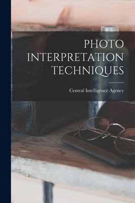 Photo Interpretation Techniques By Central Intelligence Agency (Created by) Cover Image