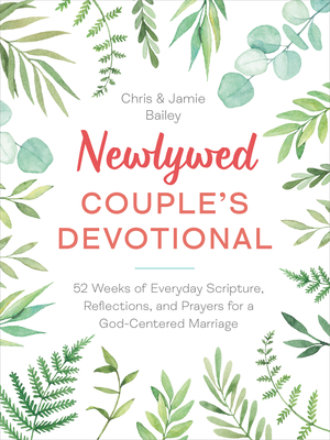 Newlywed Couple's Devotional: 52 Weeks of Everyday Scripture, Reflections, and Prayers for a God-Centered Marriage By Christopher Bailey, Jamie Bailey Cover Image