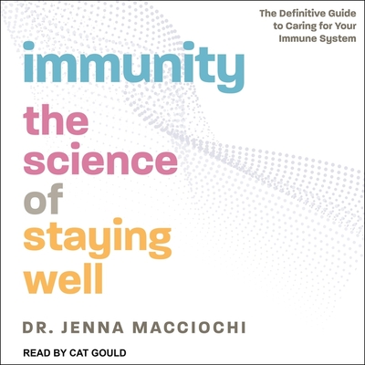 Immunity: The Science of Staying Well - The Definitive Guide to Caring for Your Immune System By Jenna Macciochi, Cat Gould (Read by) Cover Image