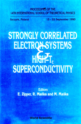 Strongly Correlated Electron Systems and High-Tc Superconductivity - Proceedings of the 14th International School of Theoretical Physics Cover Image