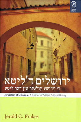 Jerusalem of Lithuania: A Reader in Yiddish Cultural History By Jerold C. Frakes Cover Image