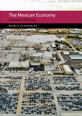 The Mexican Economy (World Economies) By Enrique Cardenas Cover Image