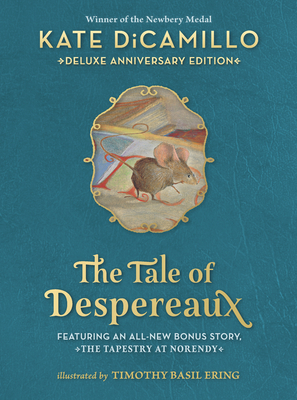 The Tale of Despereaux Deluxe Anniversary Edition: Being the Story of a Mouse, a Princess, Some Soup, and a Spool of Thread