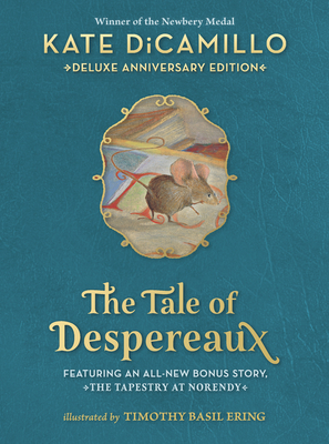 The Tale of Despereaux Deluxe Anniversary Edition: Being the Story of a Mouse, a Princess, Some Soup, and a Spool of Thread Cover Image