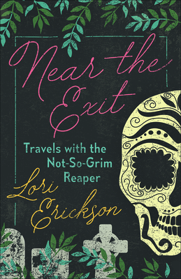 Near the Exit: Travels with the Not-So-Grim Reaper Cover Image