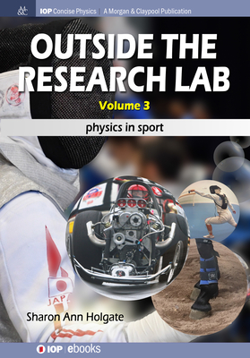 Outside the Research Lab, Volume 3: Physics in Sport (Iop Concise Physics) By Sharon Ann Holgate Cover Image