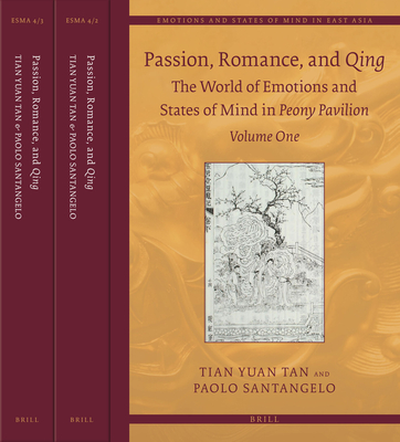 Passion, Romance, and Qing (3 Vols.): The World of Emotions and States of Mind in Peony Pavilion (Emotions and States of Mind in East Asia #4)