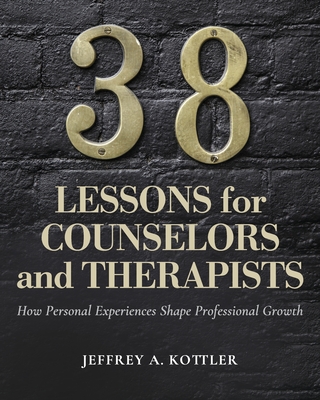 38 Lessons for Counselors and Therapists: How Personal Experiences Shape Professional Growth Cover Image