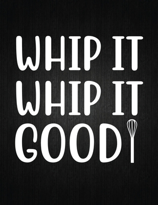 Whip it, whip it good: Recipe Notebook to Write In Favorite Recipes - Best Gift for your MOM - Cookbook For Writing Recipes - Recipes and Not Cover Image