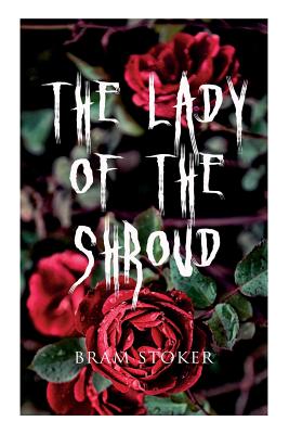 The Lady of the Shroud: A Vampire Tale - Bram Stoker's Horror Classic Cover Image