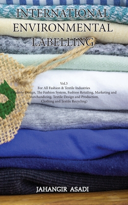 International Environmental Labelling Vol.3 Fashion: For All Fashion & Textile Industries (Fashion Design, The Fashion System, Fashion Retailing, Mark Cover Image