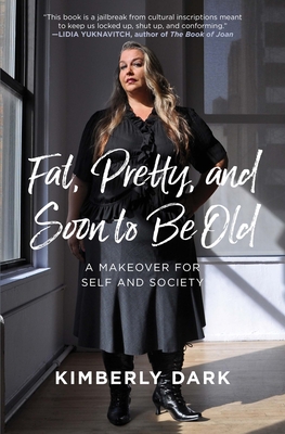 Fat, Pretty, and Soon to Be Old: A Makeover for Self and Society Cover Image