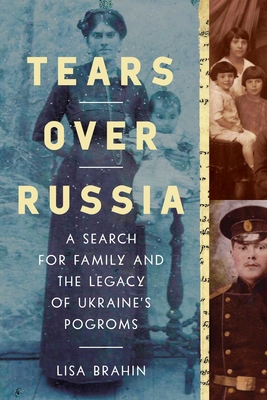 Tears Over Russia: A Search for Family and the Legacy of Ukraine's Pogroms By Lisa Brahin Cover Image