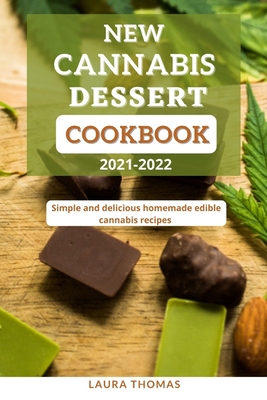 New Cannabis Dessert Cookbook 2021-2022: Simple and delicious homemade edible cannabis recipes Cover Image