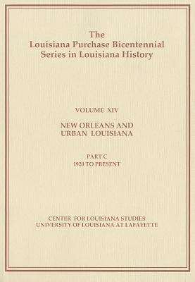 New Orleans and Urban Louisiana: Part C: 1920 to Present (Louisiana Purchase Bicentennial Series in Louisiana History #14) By Jr. Shepherd, Samuel C. (Editor) Cover Image