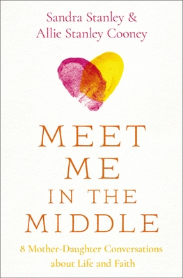 Meet Me in the Middle: 8 Mother-Daughter Conversations about Life and Faith Cover Image