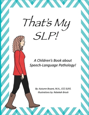 That's my SLP!: A Children's Book about Speech-Language Pathology! By Rebekah Brock, Jolene Mathew, Autumn Bryant Cover Image