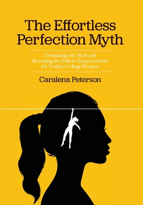 The Effortless Perfection Myth: Debunking the Myth and Revealing the Path to Empowerment for Today's College Women Cover Image