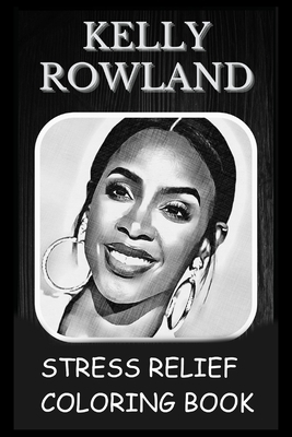 Stress Relief Coloring Book: Colouring Kelly Rowland