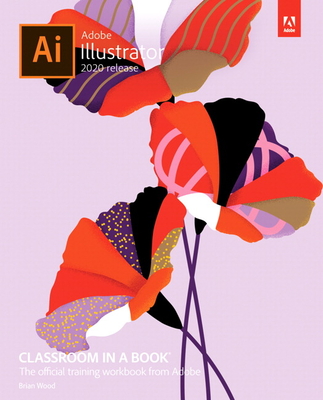 Adobe Illustrator Classroom in a Book (2020 Release) (Classroom in a Book (Adobe)) By Brian Wood Cover Image