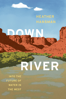 Downriver: Into the Future of Water in the West Cover Image