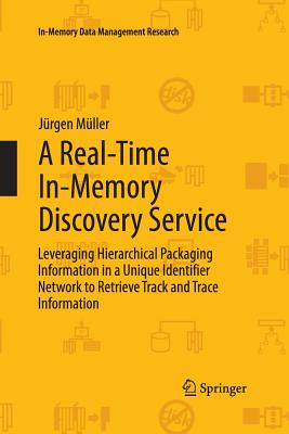 A Real-Time In-Memory Discovery Service: Leveraging Hierarchical Packaging Information in a Unique Identifier Network to Retrieve Track and Trace Info (In-Memory Data Management Research) Cover Image