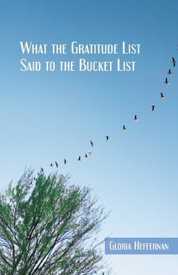 What the Gratitude List Said to the Bucket List By Gloria Heffernan Cover Image