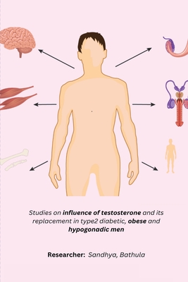 Studies on influence of testosterone and its replacement in type2 diabetic, obese and hypogonadic men By Bathula R. Sandhya Cover Image
