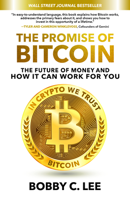 The Promise of Bitcoin: The Future of Money and How It Can Work for You By Bobby Lee Cover Image