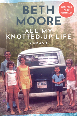 All My Knotted-Up Life: A Memoir By Beth Moore Cover Image