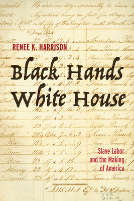 Black Hands, White House: Slave Labor and the Making of America Cover Image