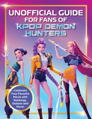 Unofficial Guide for Fans of KPop Demon Hunters: Celebrate your favorite movie with rankings, quizzes and more! By Editors of Media Lab Books Cover Image