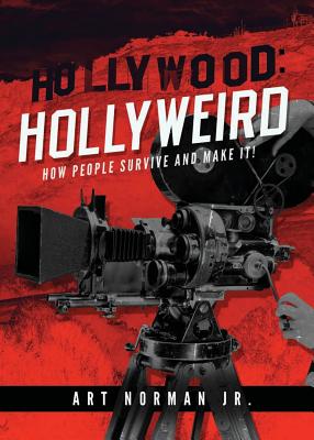 Hollywood: Hollyweird: How People Survive and Make It By Art Norman Cover Image