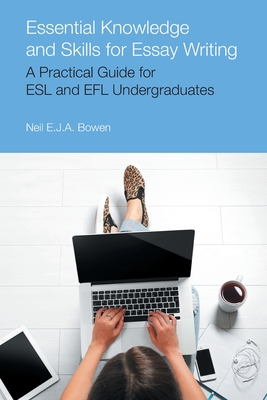 Essential Knowledge and Skills for Essay Writing: A Practical Guide for ESL and EFL Undergraduates (Frameworks for Writing) Cover Image