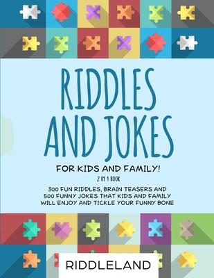 Riddles and Jokes For Kids and Family: 300 Fun Riddles, Brain Teasers and  500 Funny Jokes That Kids and Family Will Enjoy and Tickle Your Funny Bone  - (Paperback) | Books and Crannies