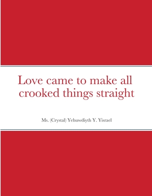 Love came to make all crooked things straight Cover Image