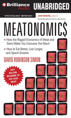 Meatonomics: How the Rigged Economics of Meat and Dairy Make You Consume Too Much--And How to Eat Better, Live Longer, and Spend Sm Cover Image