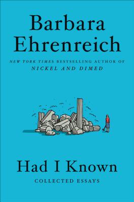 Had I Known: Collected Essays By Barbara Ehrenreich Cover Image