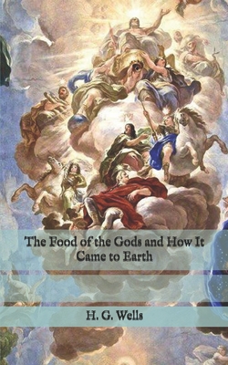 The Food of the Gods and How It Came to Earth By H. G. Wells Cover Image