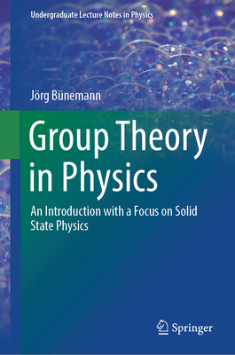 Group Theory in Physics: An Introduction with a Focus on Solid State Physics (Undergraduate Lecture Notes in Physics)