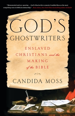 God's Ghostwriters: Enslaved Christians and the Making of the Bible By Candida Moss Cover Image