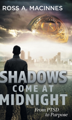 Shadows Come At Midnight: From PTSD to Purpose By Ross a. MacInnes Cover Image