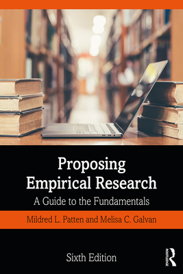 Proposing Empirical Research: A Guide to the Fundamentals By Mildred L. Patten, Melisa C. Galvan Cover Image