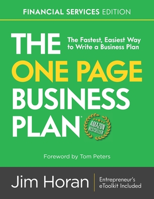 The One Page Business Plan Financial Services Edition: The Fastest, Easiest Way to Write a Business Plan! By Tom Peters (Foreword by), Jim Horan Cover Image