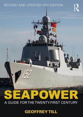 Seapower: A Guide for the Twenty-First Century (Cass Series: Naval Policy and History) Cover Image