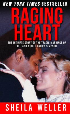 Raging Heart: The Intimate Story of the Tragic Marriage of O.J. and Nicole Brown Simpson Cover Image