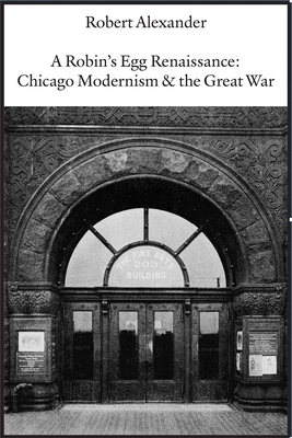 A Robin's Egg Renaissance: Chicago Modernism & the Great War Cover Image