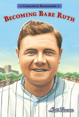 Becoming Babe Ruth: Candlewick Biographies Cover Image