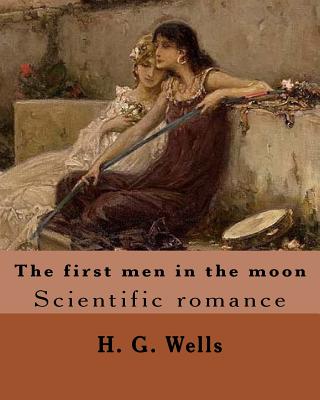 The first men in the moon. By: H. G. Wells (illustrated): Scientific romance