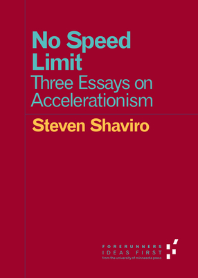 No Speed Limit: Three Essays on Accelerationism (Forerunners: Ideas First) Cover Image